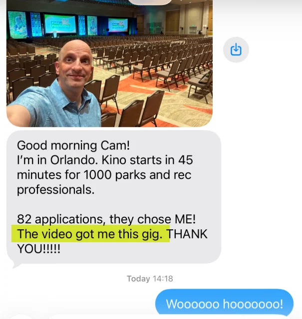 Text message from a speaker in Orlando: 82 applications, they chose me. The video got me this gig. Thank you.
