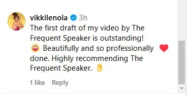 Instagram comment from vikkilenola: the first draft of my video by The Frequent Speaker is outstanding, beautifully and so professionally done, highly recommending The Frequent Speaker.